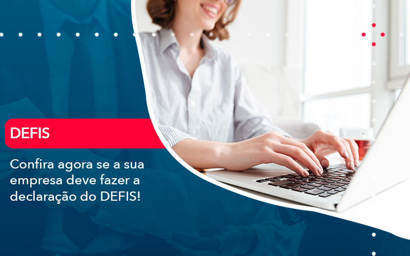 Confira Agora Se A Sua Empresa Deve Fazer A Declaracao Do Defis 1 - Contabilidade em São Paulo | Consultive