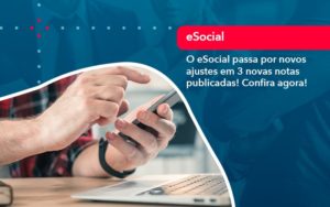 O E Social Passa Por Novos Ajustes Em 3 Novas Notas Publicadas Confira Agora 1 - Contabilidade em São Paulo | Consultive