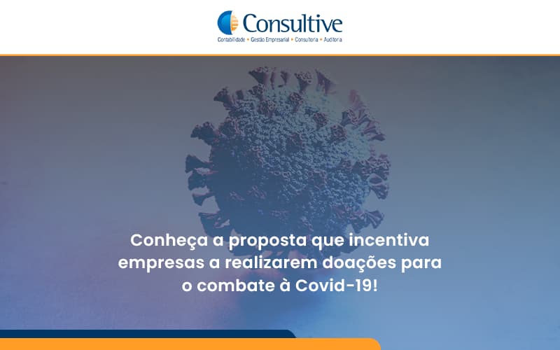 Conheça A Proposta Que Incentiva Empresas A Realizarem Doações Para O Combate à Covid 19 Consultive - Contabilidade em São Paulo | Consultive