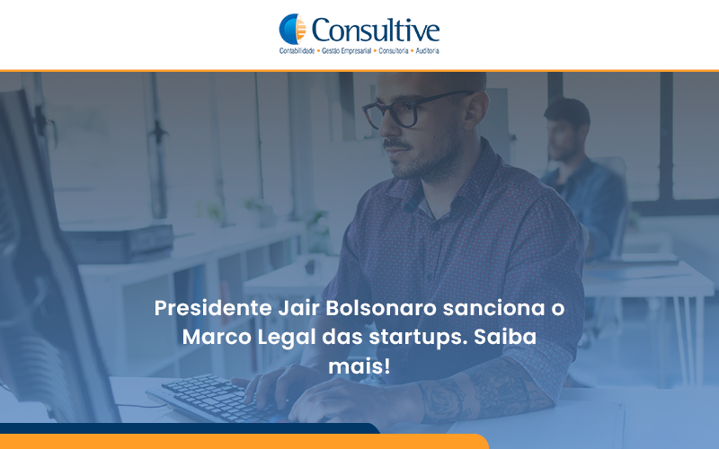 Presidente Jair Bolsonaro Sanciona O Marco Legal Das Startups. Saiba Mais Consultive - Contabilidade em São Paulo | Consultive
