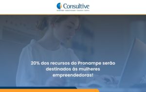 20% Dos Recursos Do Pronampe Serão Destinados às Mulheres Empreendedoras Consultive - Contabilidade em São Paulo | Consultive