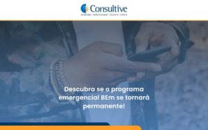 Descubra Se O Programa Emergencial Bem Se Tornará Permanente! Consultive - Contabilidade em São Paulo | Consultive