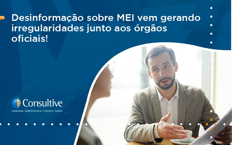 Desinformação Sobre Mei Vem Gerando Irregularidades Junto Aos órgãos Oficiais! Consultive 1 - Contabilidade em São Paulo | Consultive