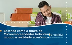 Entenda Como A Figura Do Microempreendedor Individual Mudou A Realidade Econômica. Consultive 2 - Contabilidade em São Paulo | Consultive