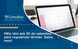 Meis Têm Até 30 De Setembro Para Regularizar Dívidas. Saiba Mais! Consultive 3 - Contabilidade em São Paulo | Consultive