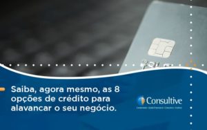 Saiba, Agora Mesmo, As 8 Opções De Crédito Para Alavancar O Seu Negócio. Consultive 2 - Contabilidade em São Paulo | Consultive