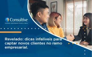 Dicas Infalíveis Para Captar Novos Clientes No Ramo Empresarial. Consultive 3 - Contabilidade em São Paulo | Consultive