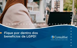 Fique Por Dentro Dos Beneficios Da Lgpd Consultive - Contabilidade em São Paulo | Consultive