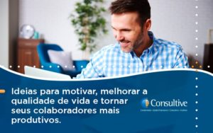 Ideias Para Motivar Melhorar Sua Qualidade De Vida Consultive - Contabilidade em São Paulo | Consultive
