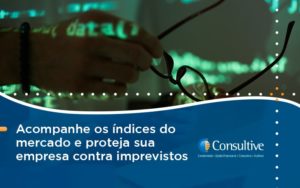 Acompanhe Os Indicativos Marcados E Projetados Consultive - Contabilidade em São Paulo | Consultive