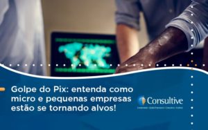 Golpe Do Pix Consultive - Contabilidade em São Paulo | Consultive